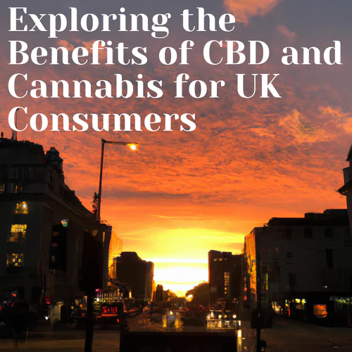 Exploring the Benefits of CBD and Cannabis for UK Consumers