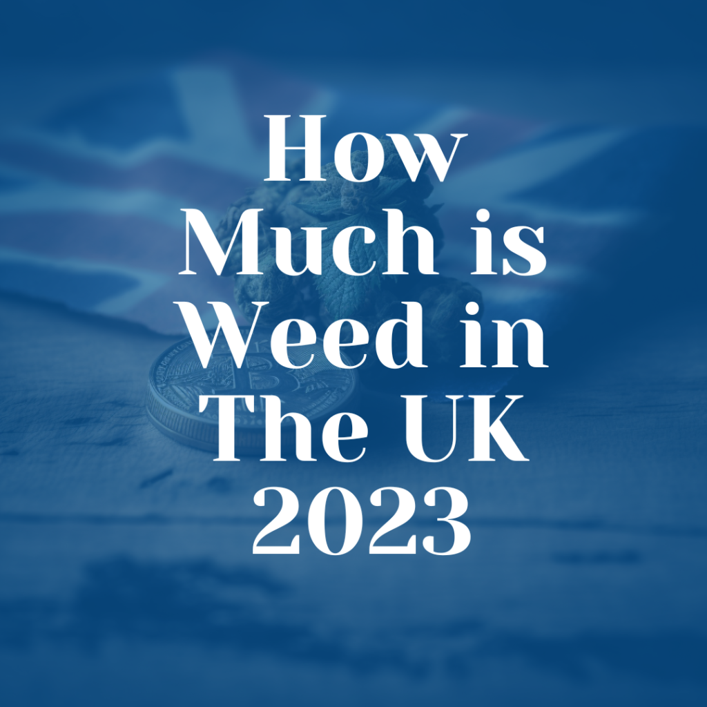 How Much is Weed in The UK - 2023