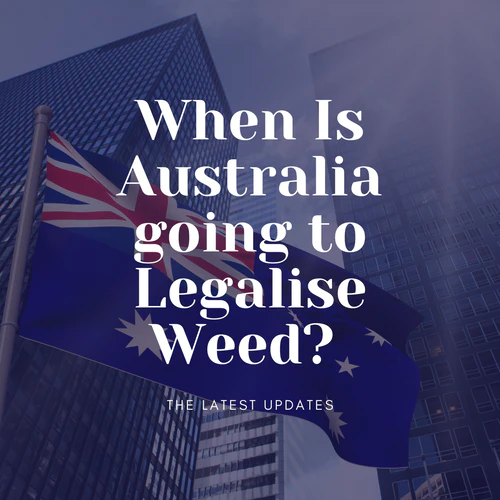 When Is Australia going to Legalise Weed? The Latest Updates